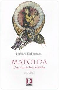 Matolda. Una storia longobarda - Barbara Debernardi - copertina