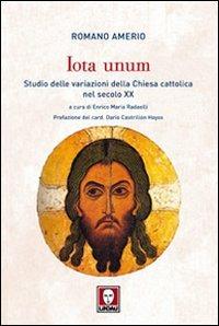 Iota unum. Studio delle variazioni della Chiesa cattolica nel secolo XX - Romano Amerio - copertina