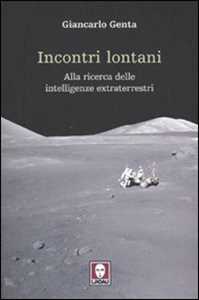 Libro Incontri lontani. La ricerca delle intelligenze extraterrestri Giancarlo Genta