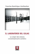 Il laboratorio del Gulag. Le origini del sistema concentrazionario sovietico