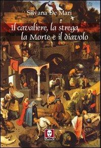 Il cavaliere, la strega, la morte e il diavolo - Silvana De Mari - copertina