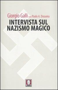 Intervista sul nazismo magico - Giorgio Galli,Paolo Antonio Dossena - copertina