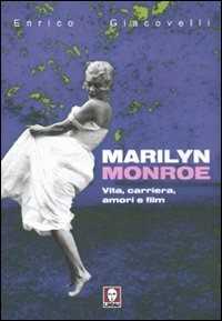 Libro Marilyn Monroe. Vita, carriera, amori, film Enrico Giacovelli