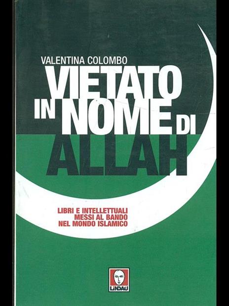 Vietato in nome di Allah. Libri e intellettuali messi al bando nel mondo islamico - Valentina Colombo - 2