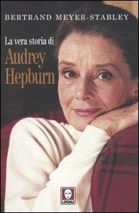 La vera storia di Audrey Hepburn - Bertrand Meyer-Stabley - copertina