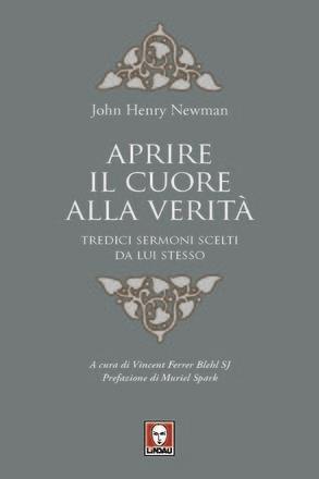 Aprire il cuore alla verità. Tredici sermoni scelti da lui stesso - John Henry Newman - copertina