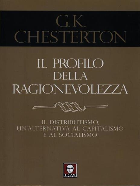 Il profilo della ragionevolezza. Il distributismo, un'alternativa al capitalismo e al socialismo - Gilbert Keith Chesterton - copertina