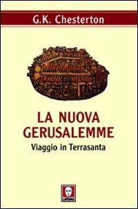 La nuova Gerusalemme. Viaggio in Terrasanta - Gilbert Keith Chesterton - copertina