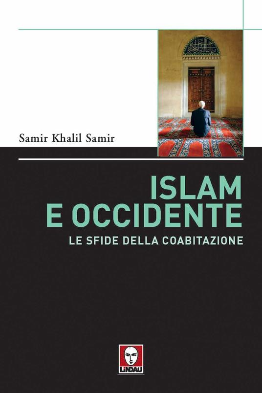 Islam e Occidente. Le sfide della coabitazione - Samir Khalil - 5