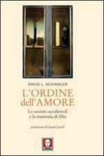 L' ordine dell'amore. Le società occidentali e la memoria di Dio