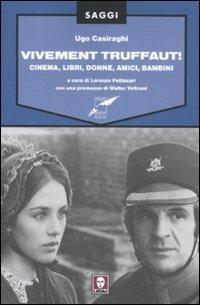 Vivement Truffaut! Cinema, libri, donne, amici, bambini - Ugo Casiraghi - copertina