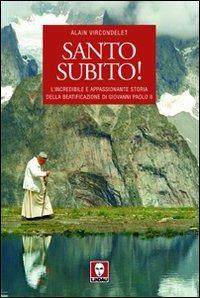 Santo subito! L'incredibile e appassionante storia della beatificazione di Giovanni Paolo II - Alain Vircondelet - copertina