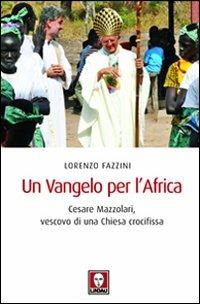 Un Vangelo per l'Africa. Cesare Mazzolari, vescovo di una Chiesa crocifissa - Lorenzo Fazzini - copertina