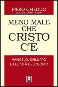 Meno male che Cristo c'è. Vangelo, sviluppo e felicità dell'uomo - Piero Gheddo,Gerolamo Fazzini - copertina
