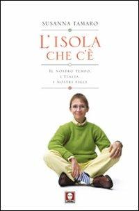 L' isola che c'è. Il nostro tempo, l'Italia, i nostri figli - Susanna Tamaro - copertina