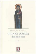 Chiara d'Assisi. Donna di luce