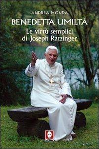 Benedetta umiltà. Le virtù semplici di Joseph Ratzinger - Andrea Monda - 3