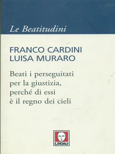 Beati i perseguitati per la giustizia, perché di essi è il regno dei cieli - Franco Cardini,Luisa Muraro - 6