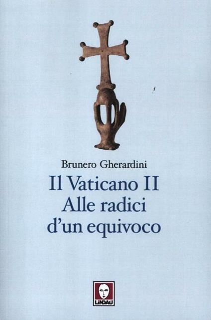 Il Vaticano II. Alle radici di un equivoco - Brunero Gherardini - copertina