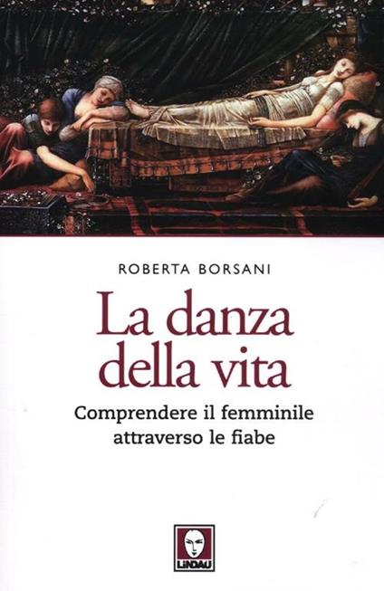 La danza della vita. Comprendere il femminile attraverso le fiabe - Roberta Borsani - copertina