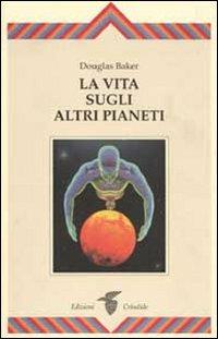 La vita sugli altri pianeti - Douglas Baker - copertina
