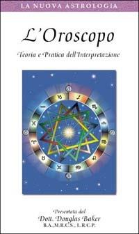 L'oroscopo. Teoria e pratica dell'interpretazione. Con videocassetta - Douglas Baker - copertina