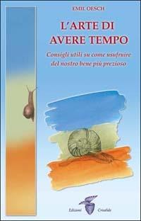 L'arte di avere tempo. Consigli utili su come usufruire del nostro bene più prezioso - Emil Oesch - copertina