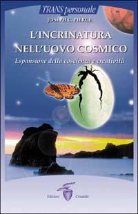 L'incrinatura nell'uovo cosmico. Espansione della coscienza e creatività - C. Joseph Pierce - copertina