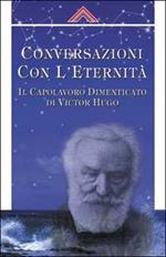 Coversazioni con l'eternità. Il capolavoro dimanticato di Victor Hugo