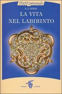 La vita nel labirinto - E. J. Gold - copertina