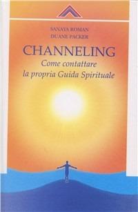 Channelling. Come contattre la propria guida spirituale - Sanaya Roman,Duane Packer - copertina