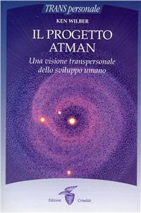 Il progetto Atman. Una visione transpersonale dello sviluppo umano - Ken Wilber - copertina