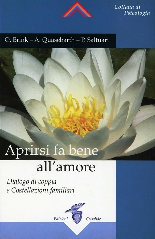 Aprirsi fa bene all'amore. Dialogo di coppia e costellazioni familiari - Otto Brink,A. Quasebarth,P. Saltuari - copertina
