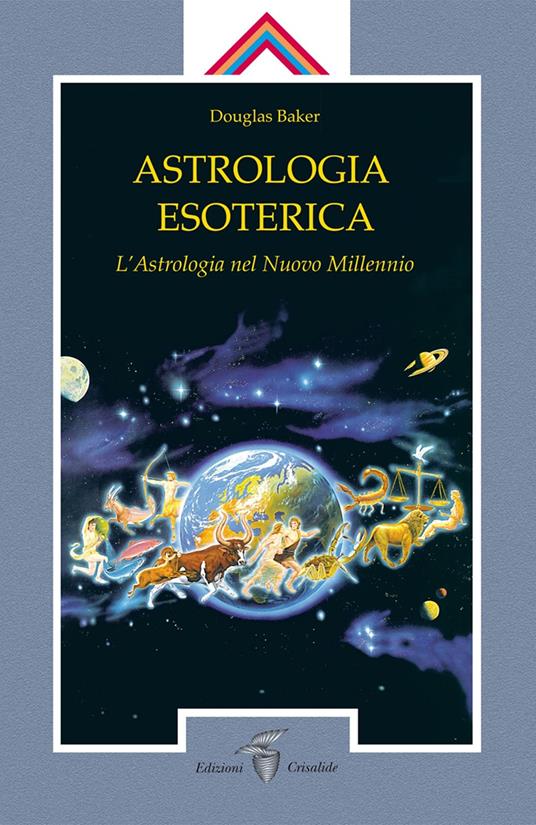 Astrologia esoterica. L'astrologia del nuovo millennio - Douglas Baker - copertina