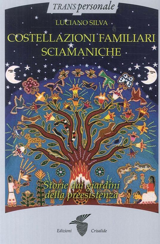 Costellazioni familiari sciamaniche. Storie dai giardini della preesistenza - Luciano Silva - copertina