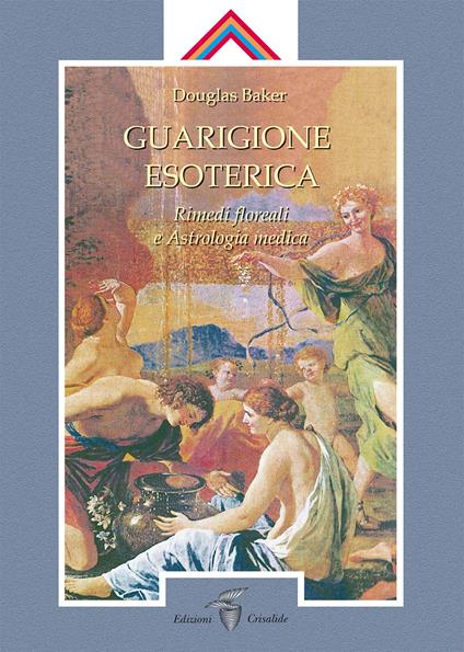 Guarigione esoterica. Vol. 3: Rimedi floreali e astrologia medica - Douglas Baker - copertina