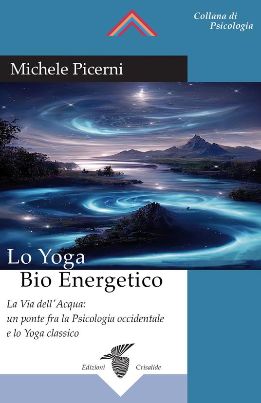 Lo yoga bio energetico. La via dell'acqua: un ponte fra la psicologia occidentale e lo yoga classico - Michele Picerni - copertina