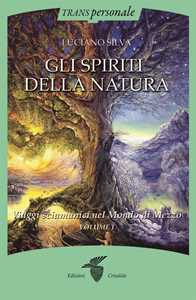 Libro Gli spiriti della natura. Vol. 1: Viaggi sciamanici nel Mondo di Mezzo Luciano Silva