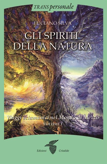 Gli spiriti della natura. Vol. 1: Viaggi sciamanici nel Mondo di Mezzo - Luciano Silva - copertina