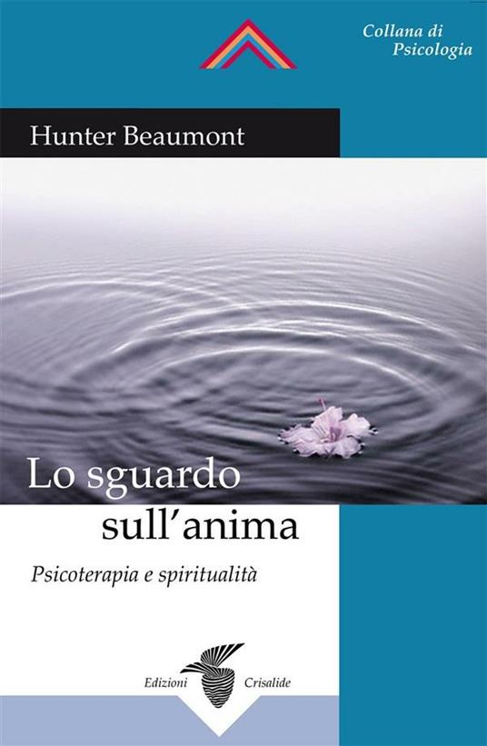 Lo sguardo sull'anima. Psicoterapia e spiritualità - Hunter Beaumont - ebook