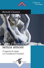 Non c'è ordine senza amore. Il rapporto di coppia e le costellazioni familiari