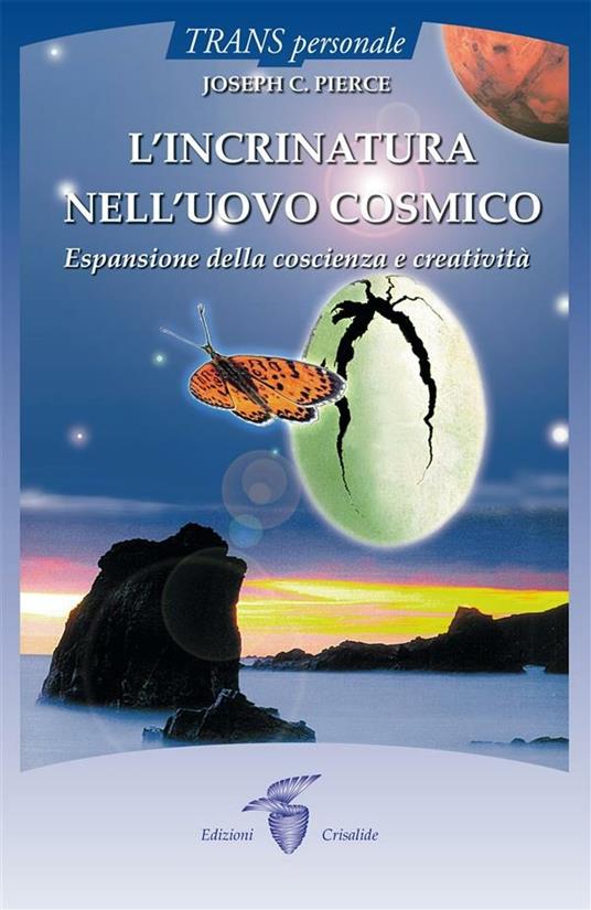 L' incrinatura nell'uovo cosmico. Espansione della coscienza e creatività - C. Joseph Pierce - ebook