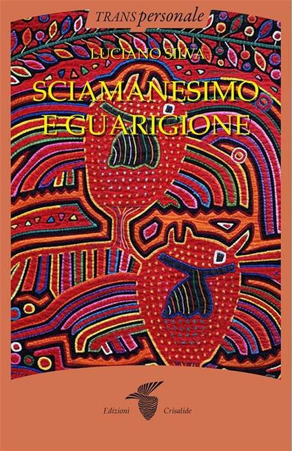 Sciamanesimo e guarigione - Luciano Silva - ebook