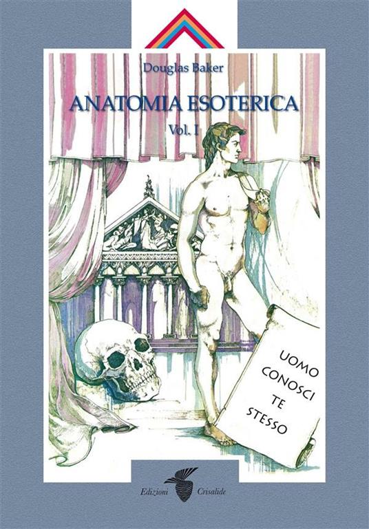 Anatomia esoterica. Vol. 1 - Douglas Baker - ebook
