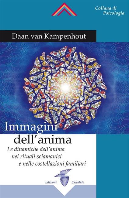 Immagini dell'anima. Le dinamiche dell'anima nei rituali sciamanici e nelle costellazioni familiari - Daan Van Kampenhout - ebook