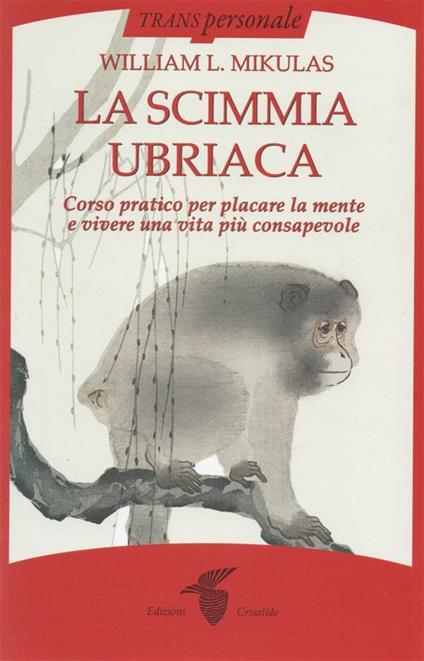La scimmia ubriaca. La mente è come una scimmia ubriaca che bisogna tenere sotto controllo - William L. Mikulas - ebook