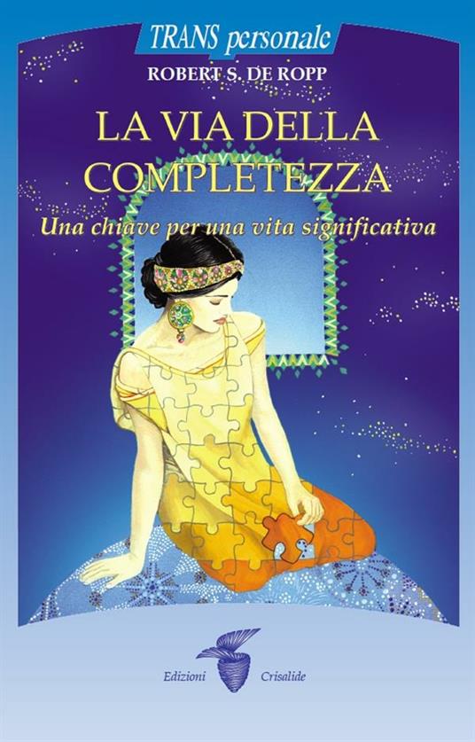 La via della completezza. Una chiave per una vita significativa - Robert S. De Ropp,F. Pellegrini - ebook