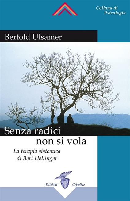 Senza radici non si vola. La terapia sistemica di Bert Hellinger - Bertold Ulsamer,S. Nerini - ebook