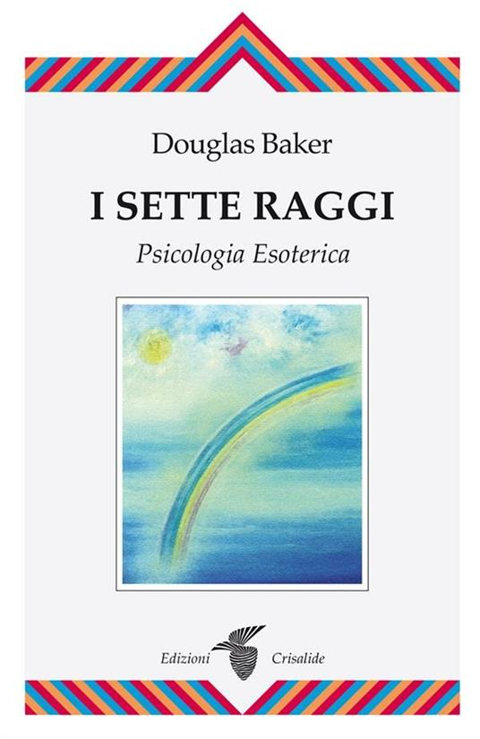 I sette raggi. Psicologia esoterica - Douglas Baker,R. Iandolo - ebook