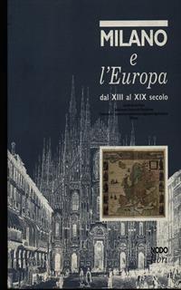 Milano e l'Europa dal XIII al XIX secolo. Catalogo della mostra (Milano, dicembre 1994)